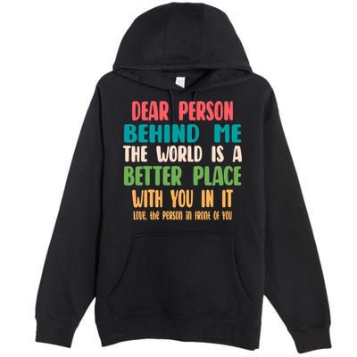 Dear Person Behind Me The World Is A Better Place With You Gift Premium Pullover Hoodie