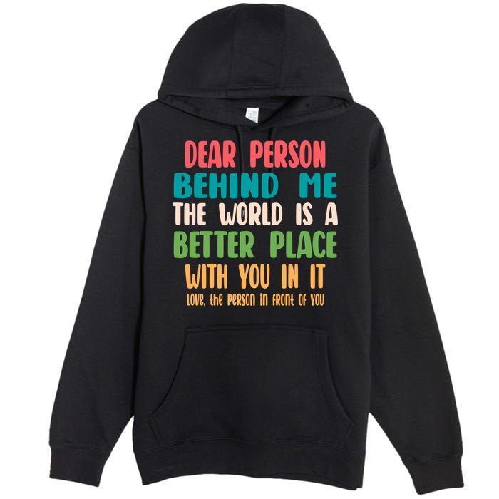 Dear Person Behind Me The World Is A Better Place With You Gift Premium Pullover Hoodie