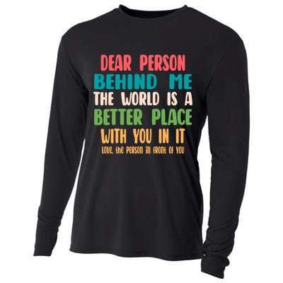 Dear Person Behind Me The World Is A Better Place With You Gift Cooling Performance Long Sleeve Crew