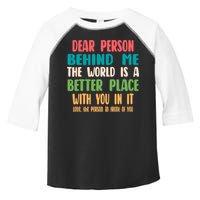 Dear Person Behind Me The World Is A Better Place With You Gift Toddler Fine Jersey T-Shirt