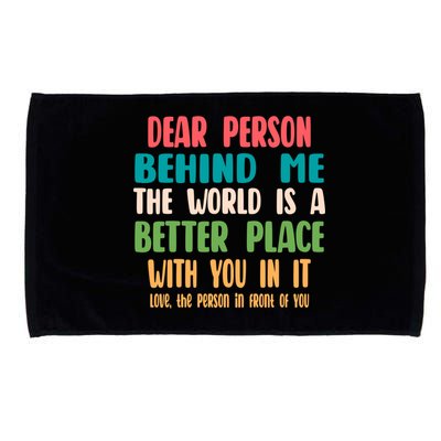 Dear Person Behind Me The World Is A Better Place With You Gift Microfiber Hand Towel