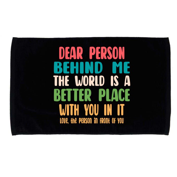 Dear Person Behind Me The World Is A Better Place With You Gift Microfiber Hand Towel