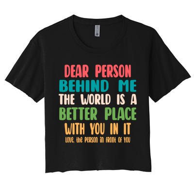 Dear Person Behind Me The World Is A Better Place With You Gift Crop Top
