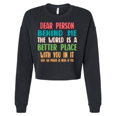 Dear Person Behind Me The World Is A Better Place With You Gift Cropped Pullover Crew