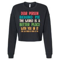 Dear Person Behind Me The World Is A Better Place With You Gift Cropped Pullover Crew