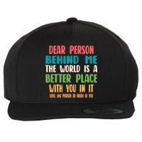 Dear Person Behind Me The World Is A Better Place With You Gift Wool Snapback Cap