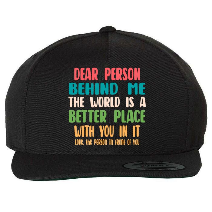 Dear Person Behind Me The World Is A Better Place With You Gift Wool Snapback Cap