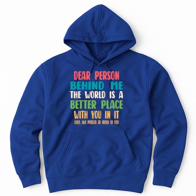 Dear Person Behind Me The World Is A Better Place With You Gift Hoodie