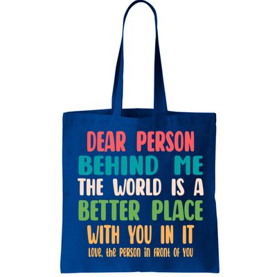 Dear Person Behind Me The World Is A Better Place With You Gift Bag