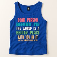 Dear Person Behind Me The World Is A Better Place With You Gift Tank Top