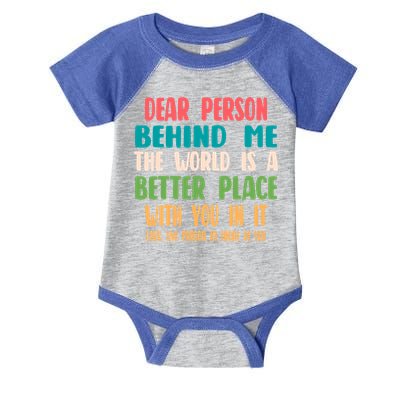 Dear Person Behind Me The World Is A Better Place With You Gift Infant Baby Jersey Bodysuit