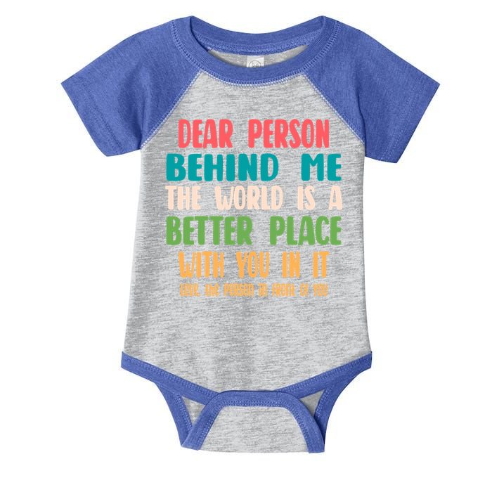 Dear Person Behind Me The World Is A Better Place With You Gift Infant Baby Jersey Bodysuit