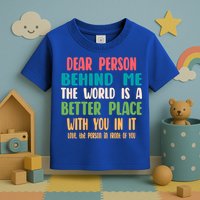 Dear Person Behind Me The World Is A Better Place With You Gift Toddler T-Shirt