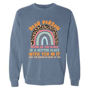 Dear Person Behind Me The World Is A Better Place With You Gift Garment-Dyed Sweatshirt