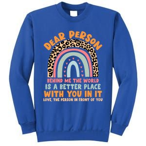 Dear Person Behind Me The World Is A Better Place With You Gift Sweatshirt