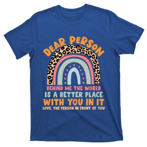 Dear Person Behind Me The World Is A Better Place With You Gift T-Shirt