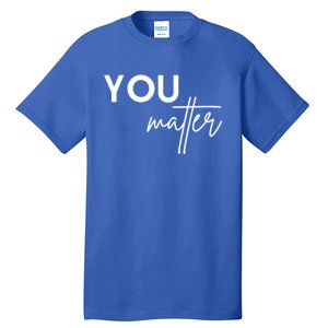 Dear Person Behind Me The World Is A Better Place You Matter Cute Gift Tall T-Shirt