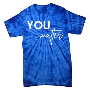 Dear Person Behind Me The World Is A Better Place You Matter Cute Gift Tie-Dye T-Shirt