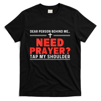 Dear Person Behind Me Need Prayer Tap My Shoulder T-Shirt