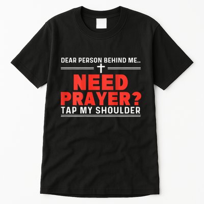 Dear Person Behind Me Need Prayer Tap My Shoulder Tall T-Shirt