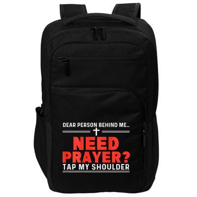 Dear Person Behind Me Need Prayer Tap My Shoulder Impact Tech Backpack
