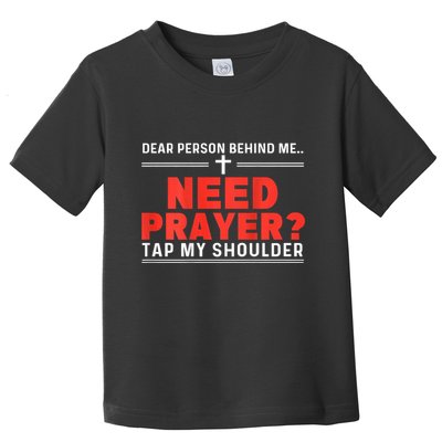 Dear Person Behind Me Need Prayer Tap My Shoulder Toddler T-Shirt