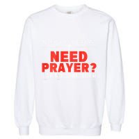 Dear Person Behind Me Need Prayer Tap My Shoulder Garment-Dyed Sweatshirt