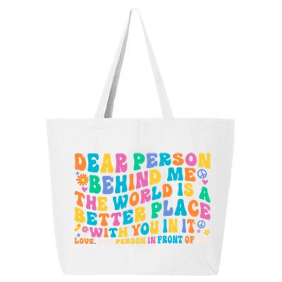 Dear Person Behind Me The World Is A Better Place With You Gift 25L Jumbo Tote