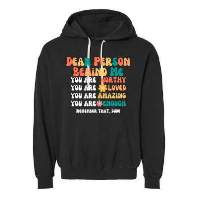Dear Person Behind Me You Are Worthy Loved Amazing Enough Gift Garment-Dyed Fleece Hoodie
