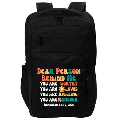 Dear Person Behind Me You Are Worthy Loved Amazing Enough Gift Impact Tech Backpack
