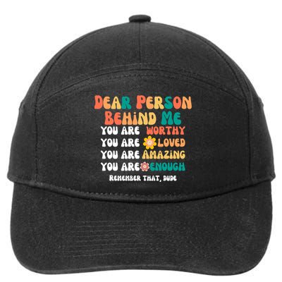 Dear Person Behind Me You Are Worthy Loved Amazing Enough Gift 7-Panel Snapback Hat