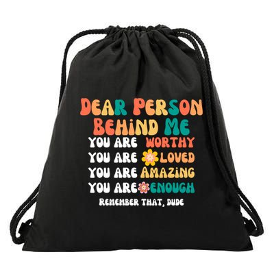 Dear Person Behind Me You Are Worthy Loved Amazing Enough Gift Drawstring Bag