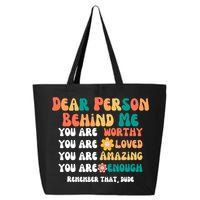Dear Person Behind Me You Are Worthy Loved Amazing Enough Gift 25L Jumbo Tote