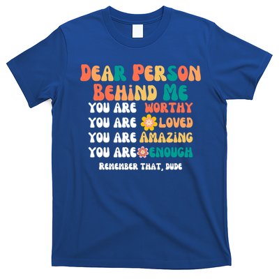 Dear Person Behind Me You Are Worthy Loved Amazing Enough Gift T-Shirt