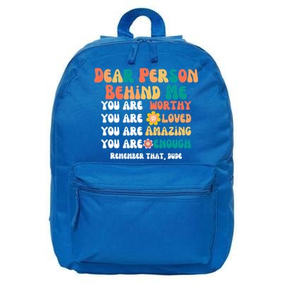 Dear Person Behind Me You Are Worthy Loved Amazing Enough Gift 16 in Basic Backpack