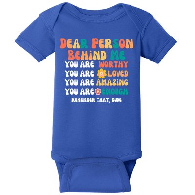 Dear Person Behind Me You Are Worthy Loved Amazing Enough Gift Baby Bodysuit