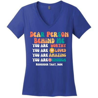 Dear Person Behind Me You Are Worthy Loved Amazing Enough Gift Women's V-Neck T-Shirt