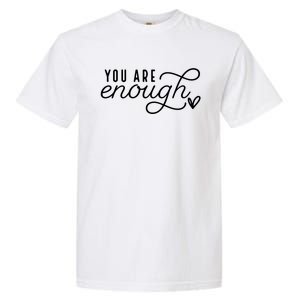 Dear Person Behind Me You Are Enough Love Be Kind Kindness Garment-Dyed Heavyweight T-Shirt