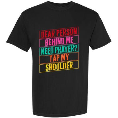 Dear Person Behind Me Need Prayer Tap My Shoulder Garment-Dyed Heavyweight T-Shirt