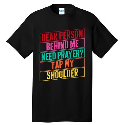 Dear Person Behind Me Need Prayer Tap My Shoulder Tall T-Shirt