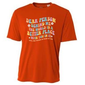 Dear Person Behind Me The World Is A Better Place Love Funny Gift Cooling Performance Crew T-Shirt