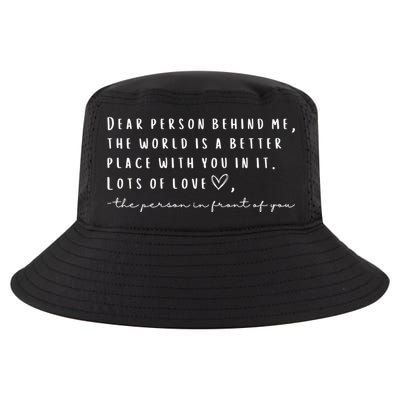 Dear Person Behind Me The World Is A Better Place With You Cool Comfort Performance Bucket Hat