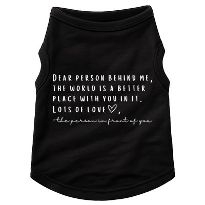 Dear Person Behind Me The World Is A Better Place With You Doggie Tank