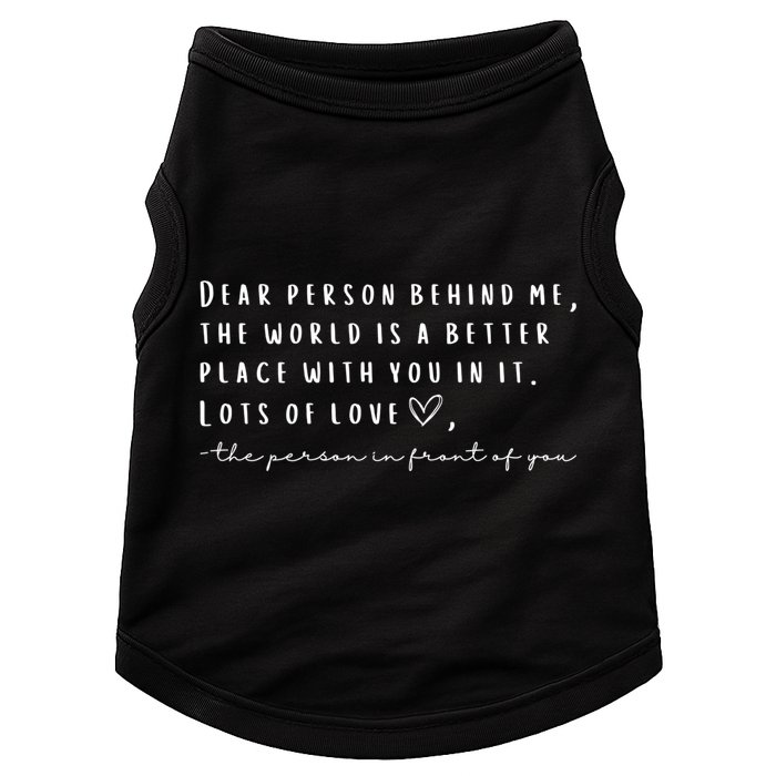 Dear Person Behind Me The World Is A Better Place With You Doggie Tank