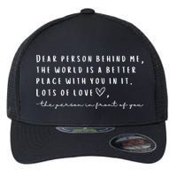 Dear Person Behind Me The World Is A Better Place With You Flexfit Unipanel Trucker Cap