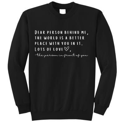Dear Person Behind Me The World Is A Better Place With You Sweatshirt
