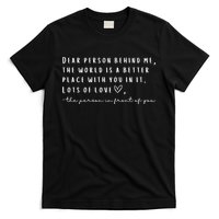 Dear Person Behind Me The World Is A Better Place With You T-Shirt
