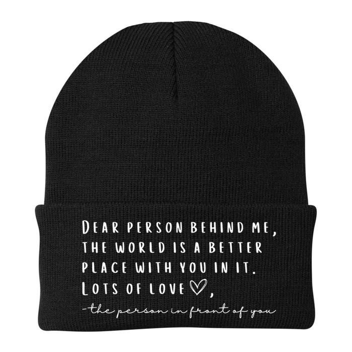 Dear Person Behind Me The World Is A Better Place With You Beanie