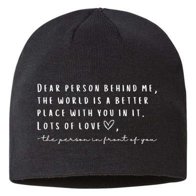 Dear Person Behind Me The World Is A Better Place With You Sustainable Beanie