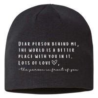 Dear Person Behind Me The World Is A Better Place With You Sustainable Beanie